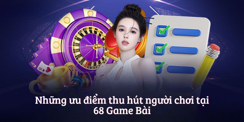 Những ưu điểm thu hút người chơi tại 68 Game Bài