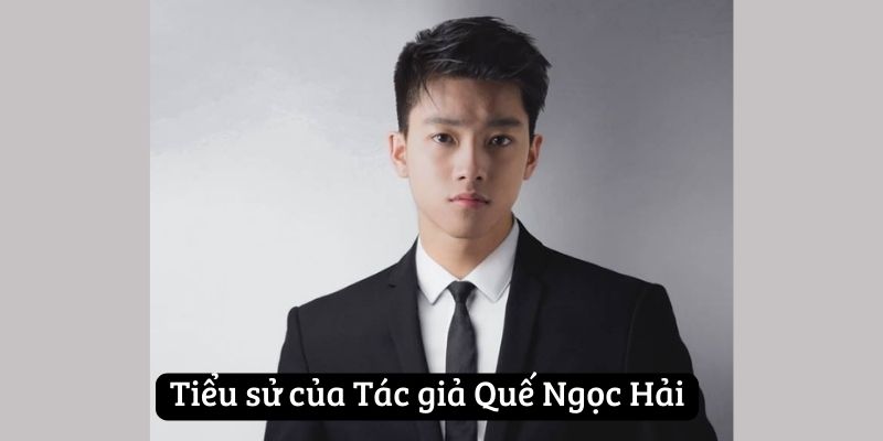 Tiểu sử của Tác giả Quế Ngọc Hải