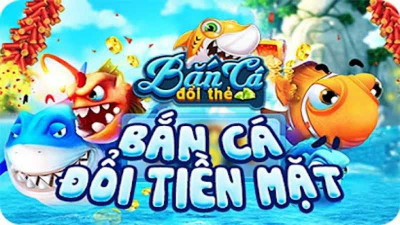 Bắn cá đổi thưởng - thẻ cào online là như thế nào?